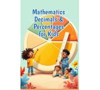 Mathematics Decimals and Percentages for Kids: A Beginner's Guide to Place Value, Fractions, Converting & Real-Life Problem Solving for Ages 6-10 (Mathematics Basic For Kids)