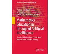 Mathematics Education in the Age of Artificial Intelligence: How Artificial Intelligence can Serve Mathematical Human Learning: 17 (Mathematics Education in the Digital Era, 17)