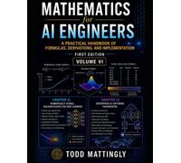 Mathematics for AI Engineers: A Practical Handbook of Formulas, Derivations, and Implementation - First Edition - Volume VI