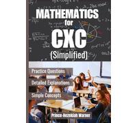 MATHEMATICS FOR CXC (Simplified): Preparing for Success in Examinations of the Caribbean Examinations Council