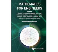 Mathematics For Engineers - Volume 3: Systems Of Diﬀerential Equations, N-th Order Diﬀerential Equations, Fourier Series And Fourier Transform, ... Analysis And Maxwell Equations, Splines