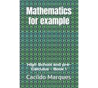 Mathematics for example: High School and pre-Calculus - Book 1