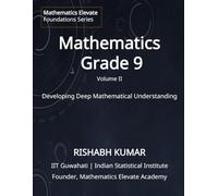 Mathematics for Grade 9 (Vol 2): From Foundations to Mastery: Developing Deep Understanding and Mathematical Thinking (Mathematics Elevate Foundation Series - Grade 9)