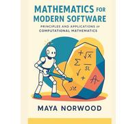 Mathematics for Modern Software: Principles and Applications of Computational Mathematics (The Professional Tech Skill Stack Series)