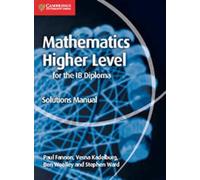 Mathematics for the IB Diploma Higher Level Solutions Manual: (Maths for the IB Diploma)