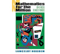Mathematics for the Million: How to Master the Magic of Numbers