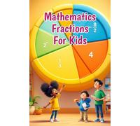 Mathematics Fractions for Kids: A Beginner's Step-by-Step Guide to Learning, Comparing, Adding, and Using Fractions - Ages 6 to 10: 12 (Mathematics Basic For Kids)
