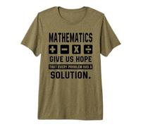 Mathematics Give Us Hope Every Problem Has A Solution Math Premium T-Shirt