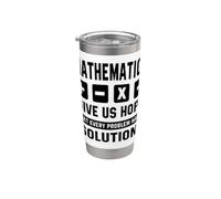 Mathematics Give Us Hope Every Problem Has A Solution Math Stainless Steel Insulated Tumbler