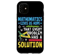 Mathematics Gives Us Hope That Every Problem Has A Solution Case for iPhone 11