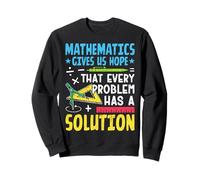 Mathematics Gives Us Hope That Every Problem Has A Solution Sweatshirt