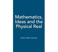 Mathematics, Ideas and the Physical Real