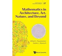 Mathematics In Architecture, Art, Nature, And Beyond: 37 (Problem Solving in Mathematics and Beyond)