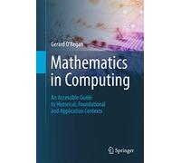 Mathematics in Computing: An Accessible Guide to Historical, Foundational and Application Contexts