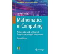 Mathematics in Computing: An Accessible Guide to Historical, Foundational and Application Contexts (Undergraduate Topics in Computer Science)