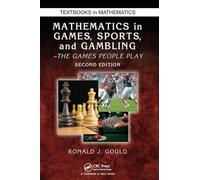 Mathematics in Games, Sports, and Gambling: The Games People Play, Second Edition (Textbooks in Mathematics)