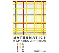 [Mathematics in Twentieth-century Literature and Art: Content, Form, Meaning] (By: Robert Tubbs) [published: July, 2014]