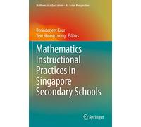 Mathematics Instructional Practices in Singapore Secondary Schools (Mathematics Education - An Asian Perspective)