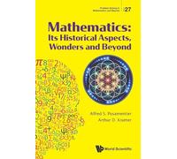 Mathematics: Its Historical Aspects, Wonders And Beyond: 27 (Problem Solving In Mathematics And Beyond)