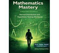 Mathematics Mastery: Normal Distribution & Hypothesis Testing