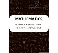 mathematics - notebook for college students: step-by-step solutions