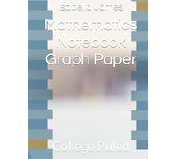 Mathematics Notebook Graph Paper: College Ruled