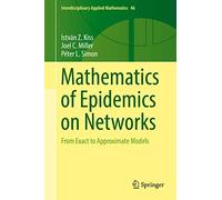 Mathematics of Epidemics on Networks: From Exact to Approximate Models: 46 (Interdisciplinary Applied Mathematics, 46)