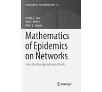 Mathematics of Epidemics on Networks: From Exact to Approximate Models: 46 (Interdisciplinary Applied Mathematics, 46)