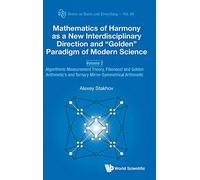 Mathematics of Harmony as a New Interdisciplinary Direction and “Golden” Paradigm of Modern Science - Volume 3: The “Golden” Paradigm of Modern ... Arithmetic: 68 (Series on Knots & Everything)