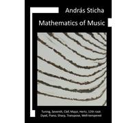 Mathematics of Music: Tuning, Seventh, Clef, Major, Hertz, 12th Root, Dyad, Sharp, System, Transpose, Piano, Well-Tempered, …