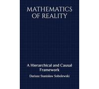 MATHEMATICS OF REALITY: A Hierarchical and Causal Framework