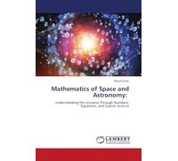 Mathematics of Space and Astronomy: Understanding the Universe Through Numbers, Equations, and Cosmic Science