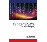 Mathematics of the Future: Exploring Emerging Trends and Technologies