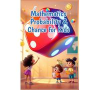 Mathematics Probability and Chance for Kids: A Beginner's Guide to Chance, Outcomes, Experiments, and Predictions for Ages 6-10 (Mathematics Basic For Kids)
