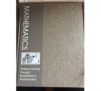 Mathematics: Problem Solving Through Recreational Mathematics (SERIES OF BOOKS IN THE MATHEMATICAL SCIENCES)