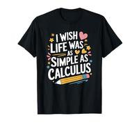 Mathematics Teacher, I Wish Life was As Simple As Calculus T-Shirt