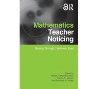 Mathematics Teacher Noticing: Seeing Through Teachers' Eyes (Studies in Mathematical Thinking and Learning Series)