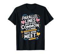 Mathematics Teacher, Parallel Lines Have So Much Common T-Shirt