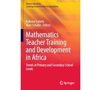Mathematics Teacher Training and Development in Africa: Trends at Primary and Secondary School Levels (Teacher Education, Learning Innovation and Accountability)