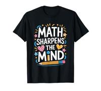 Mathematics Teaching Mathematician, Math Sharpens The Mind T-Shirt