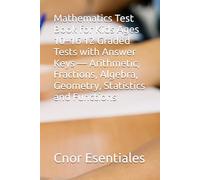 Mathematics Test Book for Kids Ages 10-16 12 Graded Tests with Answer Keys - Arithmetic, Fractions, Algebra, Geometry, Statistics and Functions