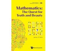Mathematics: The Quest For Truth And Beauty: 38 (Problem Solving in Mathematics and Beyond)