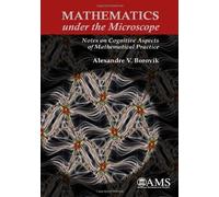 Mathematics Under the Microscope: Notes on Cognitive Aspects of Mathematical Practice (Monograph Book) by Alexandre V. Borovik (2010-01-30)