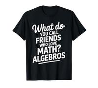 Mathematics, What Do You Call Friends Who Love Math Algebros T-Shirt
