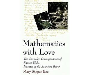 Mathematics with Love: The Courtship Correspondence of Barnes Wallis, Inventor of the Bouncing Bomb (Macmillan Science)