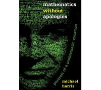 Mathematics Without Apologies: Portrait of a Problematic Vocation (Science Essentials)