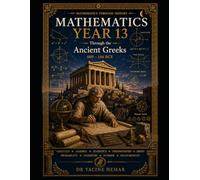 Mathematics Year 13: Through the the Ancient Greeks (Mathematics Through History)