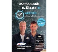 Mathematik 6. Klasse in 100 Minuten: Im Sprint mit Spaß zum Wesentlichen für alle (Opresnik Management Guides)