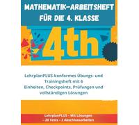 MATHEMATIK-ARBEITSHEFT FÜR DIE 4. KLASSE - BAYERN: LehrplanPLUS-konformes Übungs- und Trainingsheft mit 6 Einheiten, Checkpoints, Prüfungen und vollständigen Lösungen