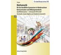 Mathematik für das Berufliche Gymnasium in Niedersachsen - Kerncurriculum und Bildungstandards: Qualifikationsphase - Schwerpunkt Wirtschaft - Stochastik, Lineare Algebra und Analytische Geometrie
